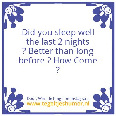 Tegeltje: Did you sleep well ?