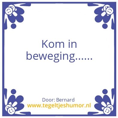 Tegeltje: Kom in beweging……………