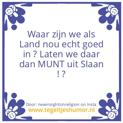 Tegeltje: Waar zijn we echt goed in ?