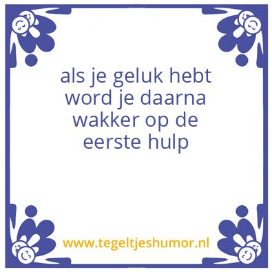 Tegeltje: als je geluk hebt word je daar