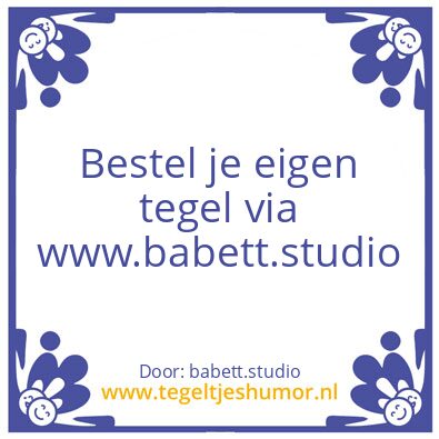 Tegeltje: Tegeltje bestellen