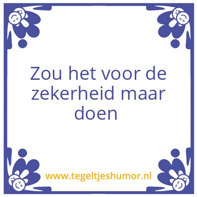 Tegeltje: Bij twijfel doen