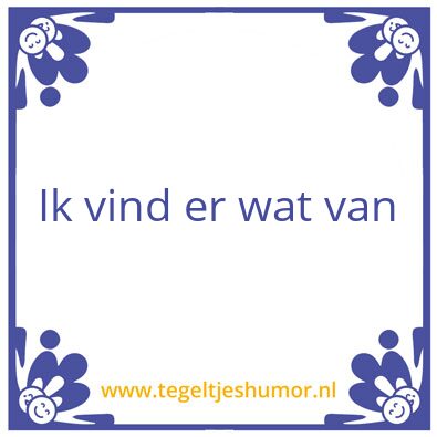 Tegeltje: Ik vind er wat van