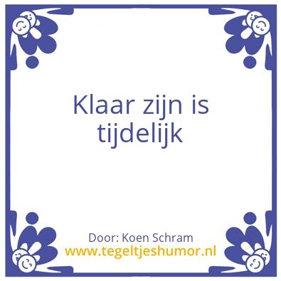Tegeltje: klaar zijn is tijdelijk