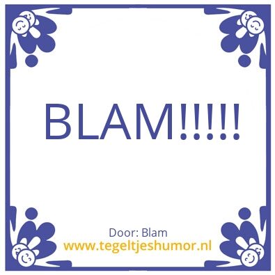 Tegeltje: BLAM!!!!!