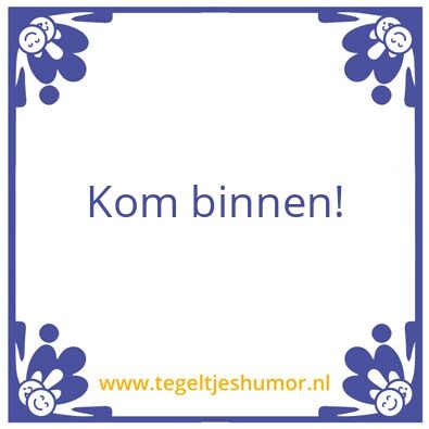 Tegeltje: Kom binnen