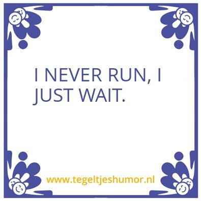 Tegeltje: Never run