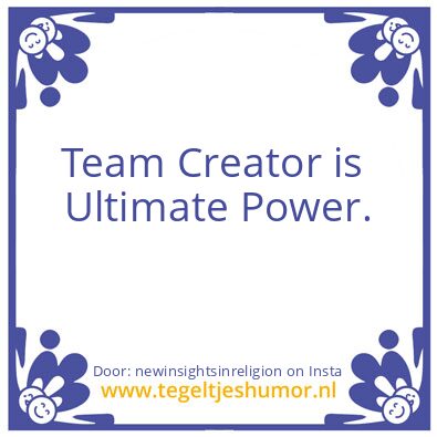 Tegeltje: Team Creator : Ultimate Power.