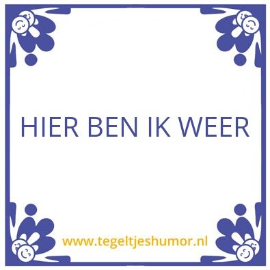 Tegeltje: hier gen ik weer