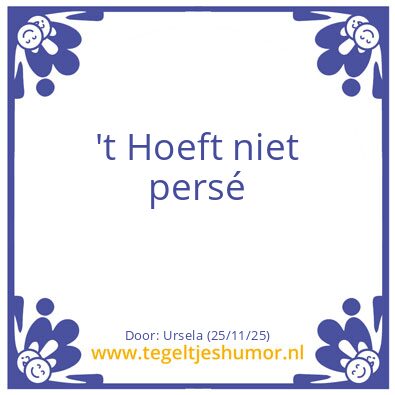 Tegeltje: ’t Hoeft niet persé