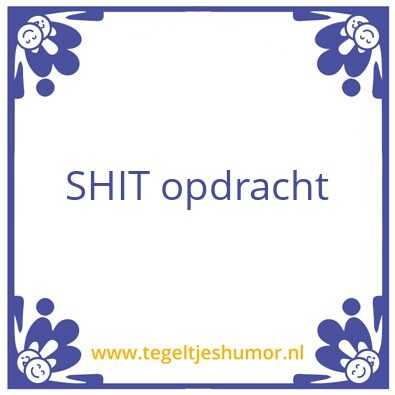 Tegeltje: SHIT opdracht