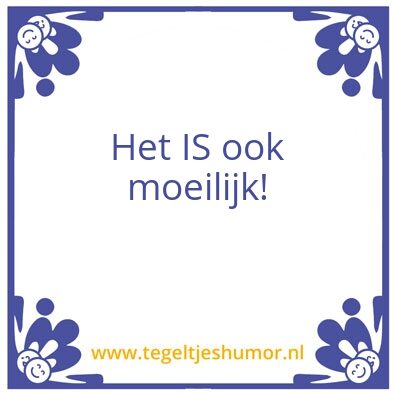 Tegeltje: Moeilijk