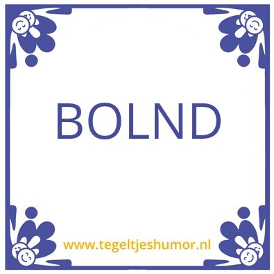Tegeltje: bolnd