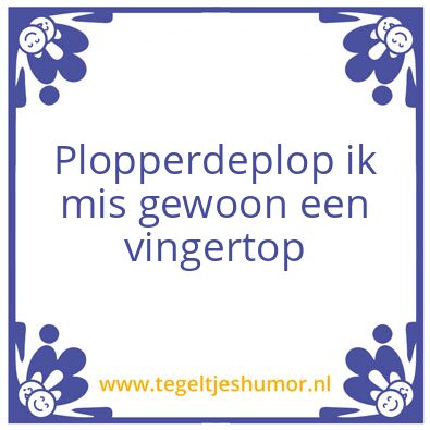 Tegeltje: Plopperdeplop