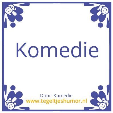 Tegeltje: Komedie