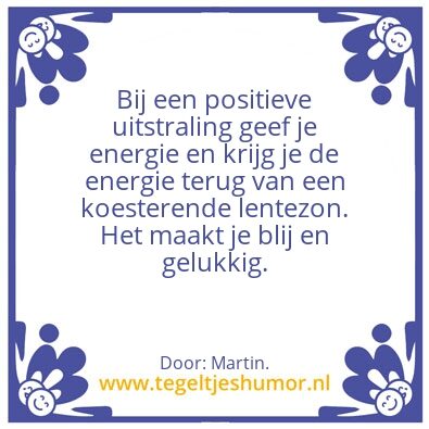 Tegeltje: Positieve uitstraling.
