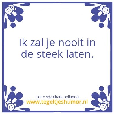 Tegeltje: Ä°n de steek laten