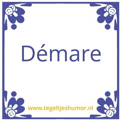 Tegeltje: dÃ©mare
