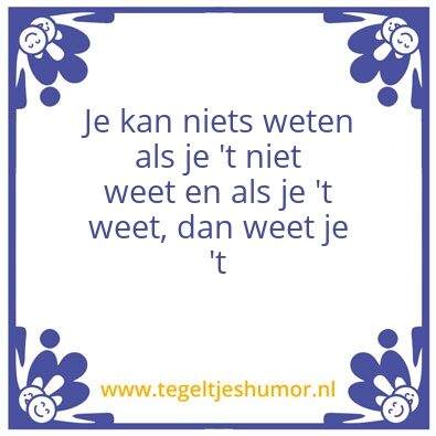 Tegeltje: Als je het wel weet
