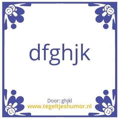 Tegeltje: dfghjk