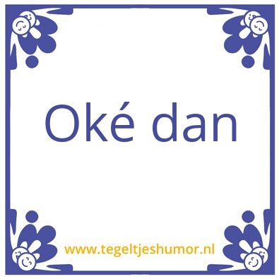 Tegeltje: OkÃ© dan