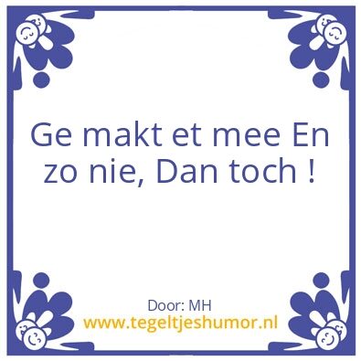 Tegeltje: Ge makt et mee