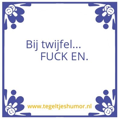 Tegeltje: Bij twijfel…