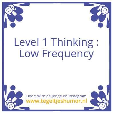Tegeltje: Level 1 Thinking :
