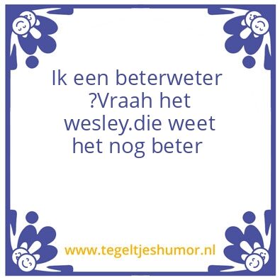 Tegeltje: Ik weet het beter.
