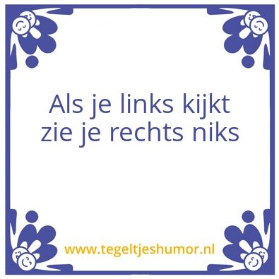 Tegeltje: Als je links kijkt