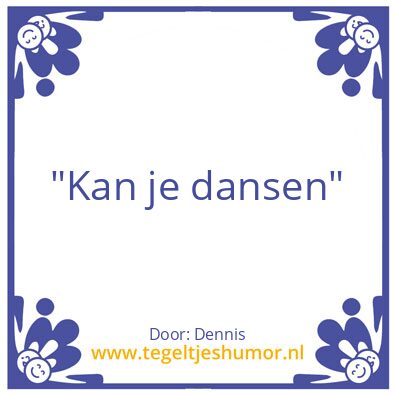 Tegeltje: “Kan je dansen”