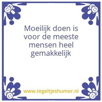 Tegeltje: Moeilijk doen