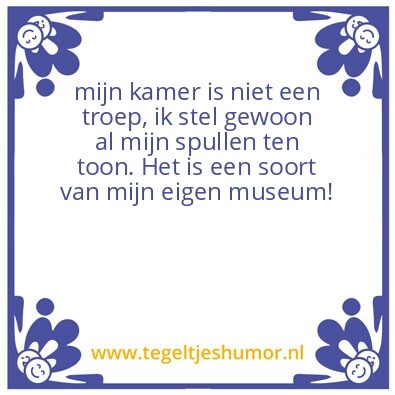Tegeltje: ruim je kamer op!