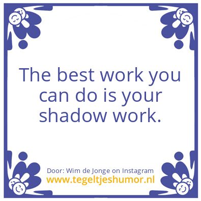 Tegeltje: your shadow work.