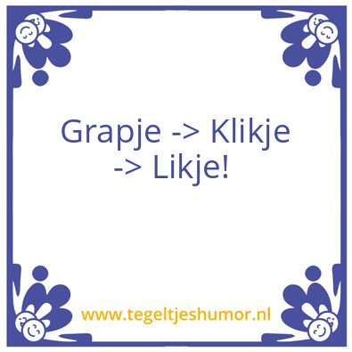Tegeltje: Grapje, klikje, likje