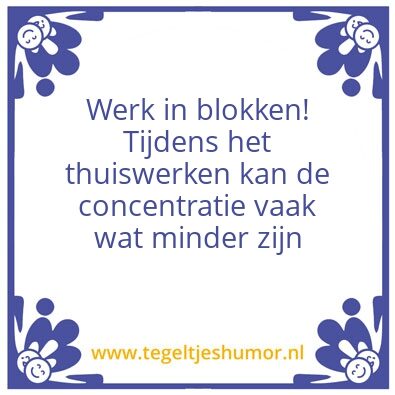 Tegeltje: thuiswerktip werk in blokken