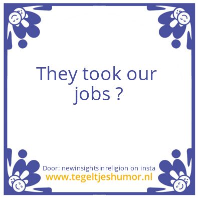 Tegeltje: They took our jobs ?