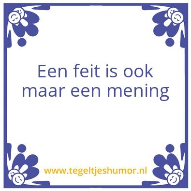 Tegeltje: Feit en mening