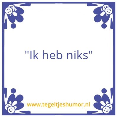 Tegeltje: Ik heb niks