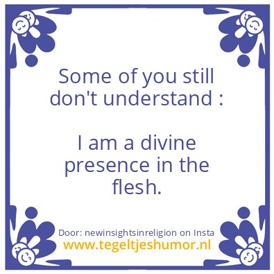 Tegeltje: I am a divine presence ..