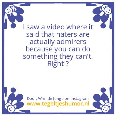 Tegeltje: haters are actually admirers