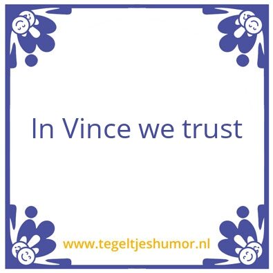 Tegeltje: In Vince we trust