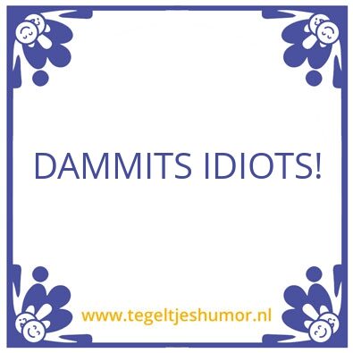 Tegeltje: Idiots