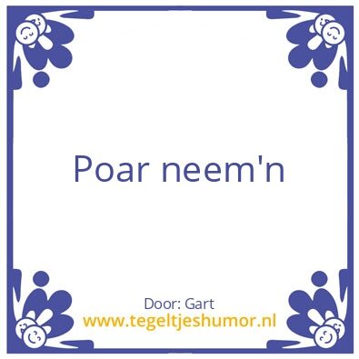 Tegeltje: Poar neem’n