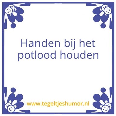 Tegeltje: Handen bij het potlood