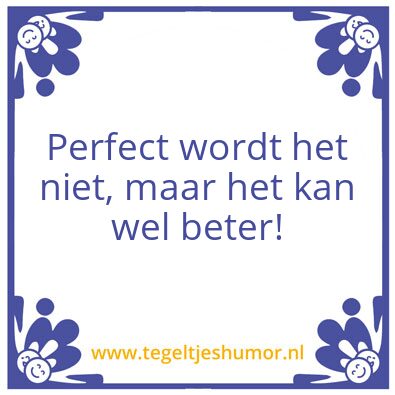 Tegeltje: Perfect