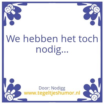 Tegeltje: Nodig