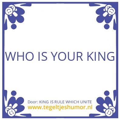 Tegeltje: KING IS RULE WHICH UNITE
