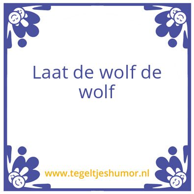 Tegeltje: Laat de wolf de wolf