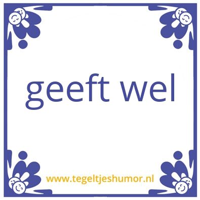 Tegeltje: geeft wel